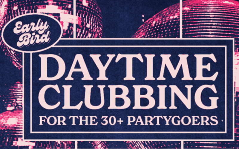 Early Bird: Daytime Clubbing for the 30+ Partygoer